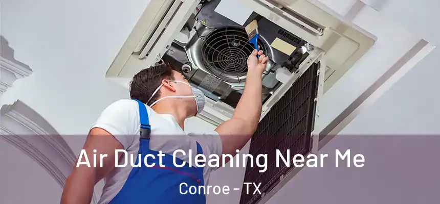  Air Duct Cleaning Near Me Conroe - TX
