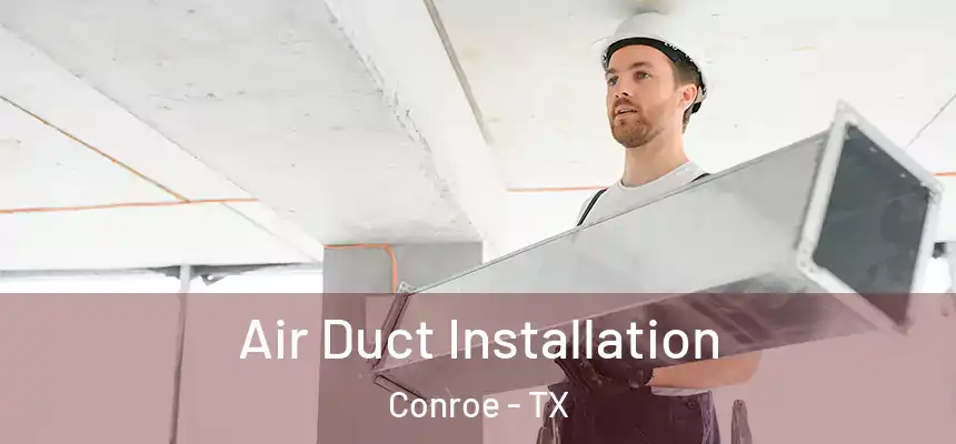  Air Duct Installation Conroe - TX