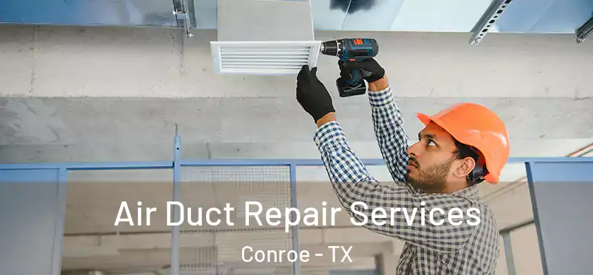  Air Duct Repair Services Conroe - TX