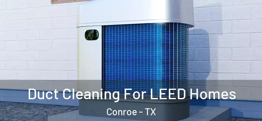  Duct Cleaning For LEED Homes Conroe - TX
