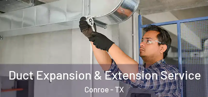  Duct Expansion & Extension Service Conroe - TX