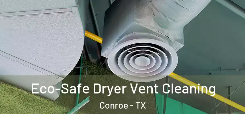  Eco-Safe Dryer Vent Cleaning Conroe - TX