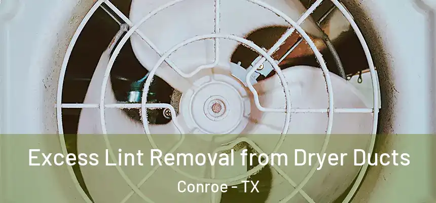  Excess Lint Removal from Dryer Ducts Conroe - TX