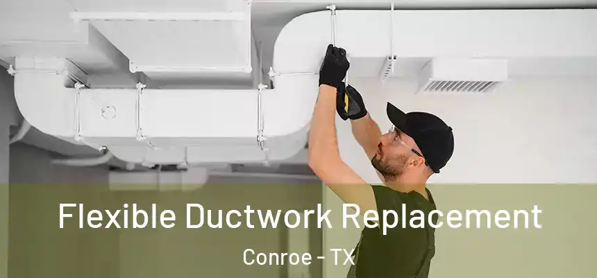  Flexible Ductwork Replacement Conroe - TX