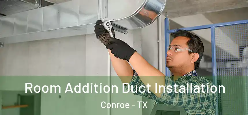  Room Addition Duct Installation Conroe - TX