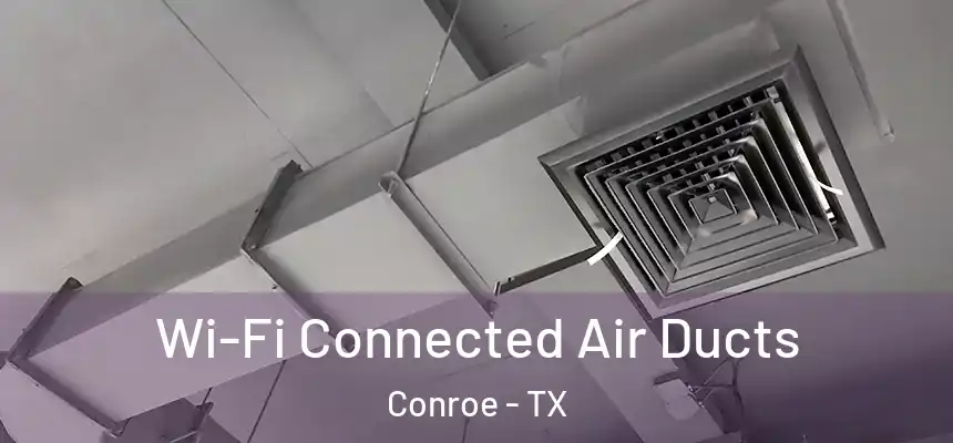  Wi-Fi Connected Air Ducts Conroe - TX